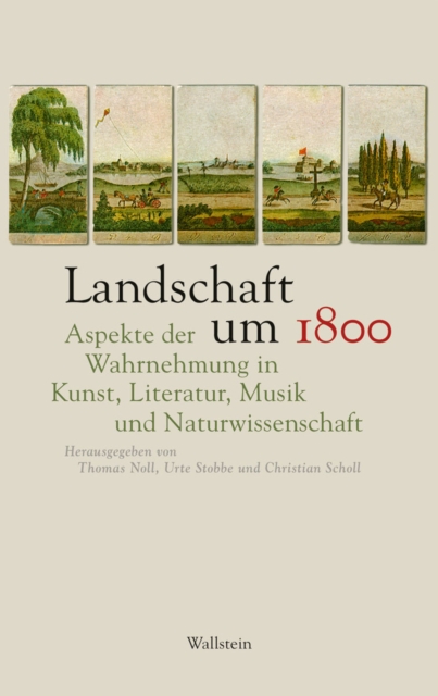 Landschaft um 1800 : Aspekte der Wahrnehmung in Kunst, Literatur, Musik und Naturwissenschaft, PDF eBook