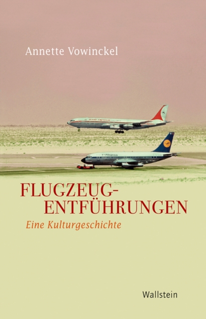 Flugzeugentfuhrungen : Eine Kulturgeschichte, PDF eBook
