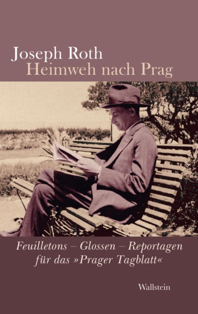 Heimweh nach Prag : Feuilletons - Glossen - Reportagen fur das "Prager Tagblatt", PDF eBook