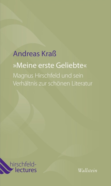 "Meine erste Geliebte" : Magnus Hirschfeld und sein Verhaltnis zur schonen Literatur, PDF eBook