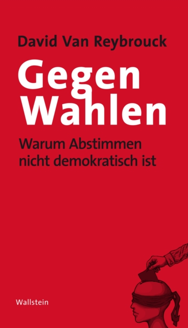 Gegen Wahlen : Warum Abstimmen nicht demokratisch ist, PDF eBook