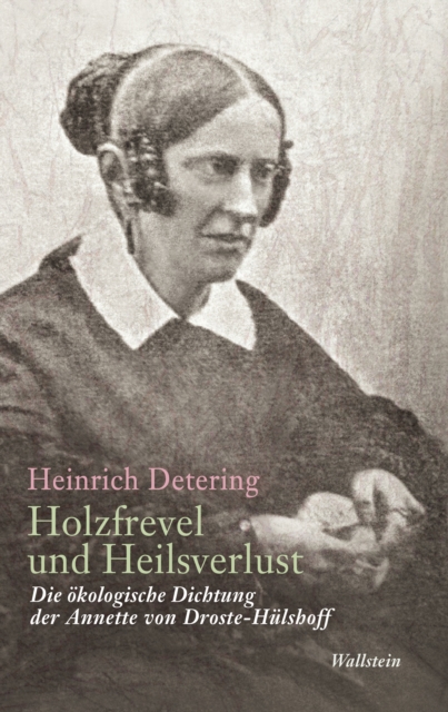 Holzfrevel und Heilsverlust : Die okologische Dichtung der Annette von Droste-Hulshoff, PDF eBook