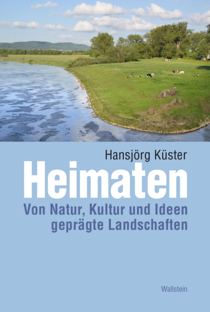 Heimaten : Von Natur, Kultur und Ideen gepragte Landschaften, PDF eBook