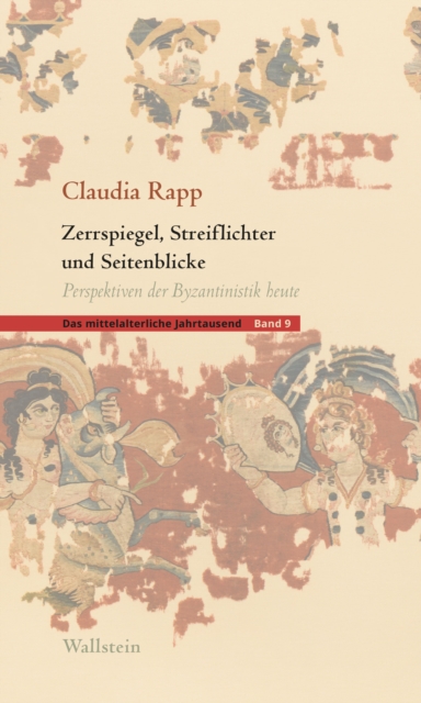 Zerrspiegel, Streiflichter und Seitenblicke : Perspektiven der Byzantinistik heute, PDF eBook