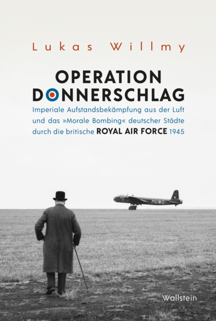 Operation Donnerschlag : Imperiale Aufstandsbekampfung aus der Luft und das "Morale Bombing" deutscher Stadte durch die britische Royal Air Force 1945, PDF eBook