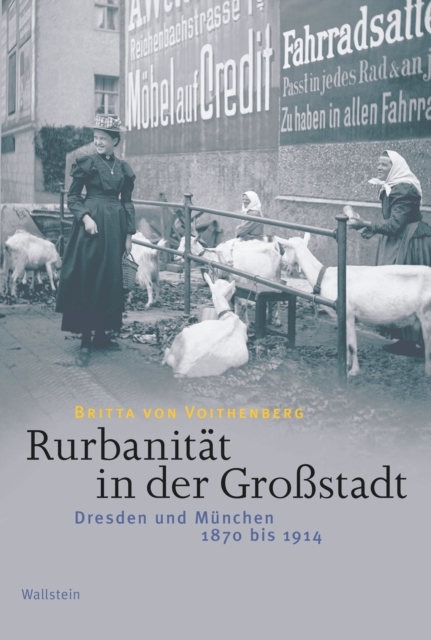 Rurbanitat in der Grostadt : Dresden und Munchen 1870 bis 1914, PDF eBook
