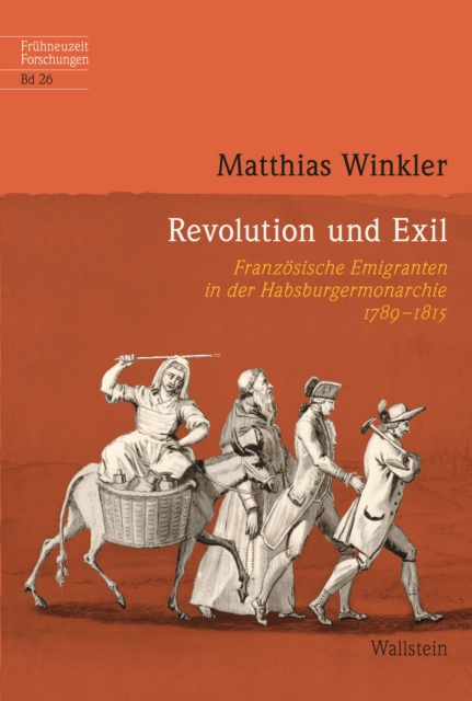 Revolution und Exil : Franzosische Emigranten in der Habsburgermonarchie 1789-1815, PDF eBook