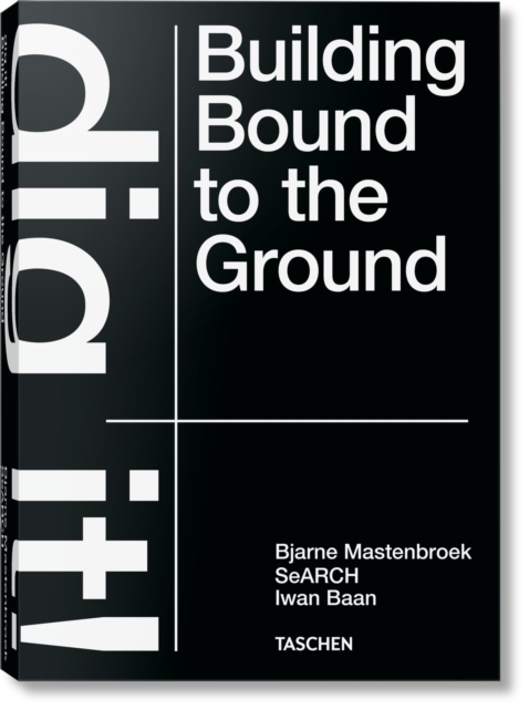 Bjarne Mastenbroek. Dig it! Building Bound to the Ground, Hardback Book