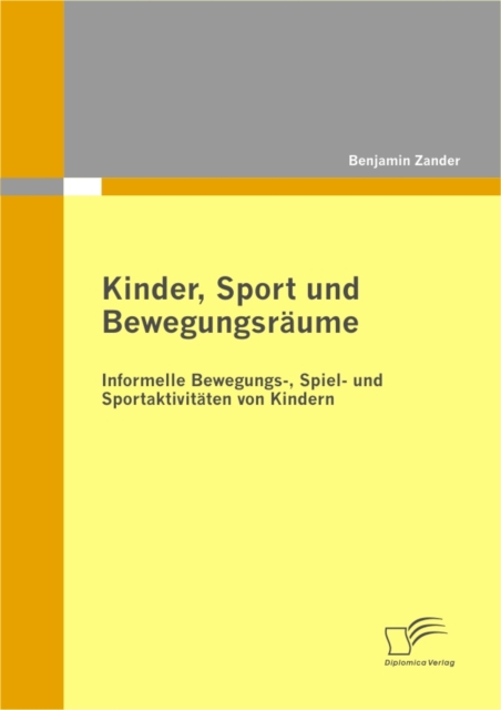 Kinder, Sport und Bewegungsraume: Informelle Bewegungs-, Spiel- und Sportaktivitaten von Kindern, PDF eBook