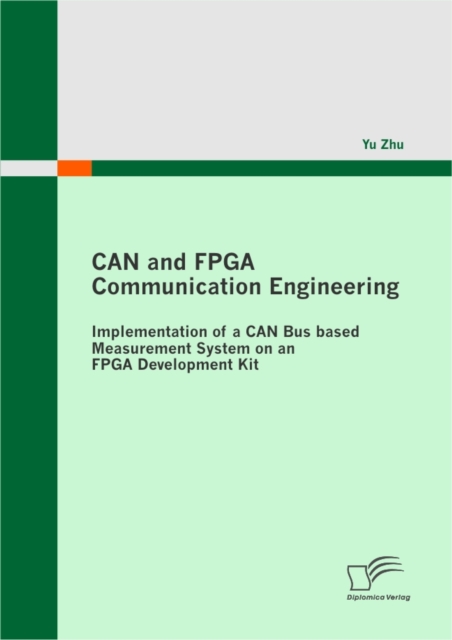 CAN and FPGA Communication Engineering: Implementation of a CAN Bus based Measurement System on an FPGA Development Kit, PDF eBook