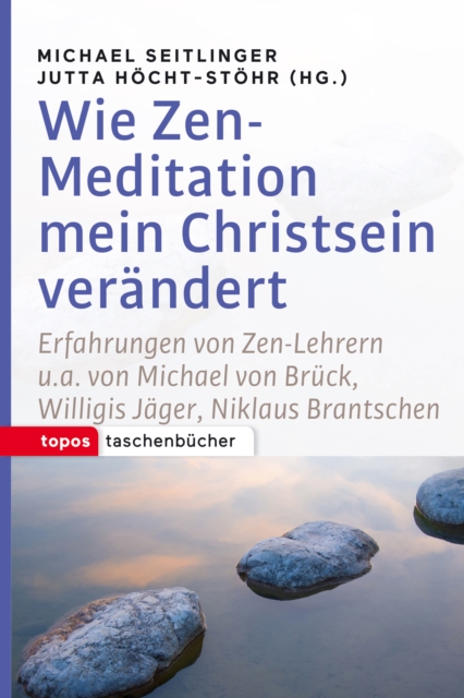 Wie Zen-Meditation mein Christsein verandert : Erfahrungen von Zen-Lehrern u.a. von Michael von Bruck, Willigis Jager, Niklaus Brantschen, PDF eBook