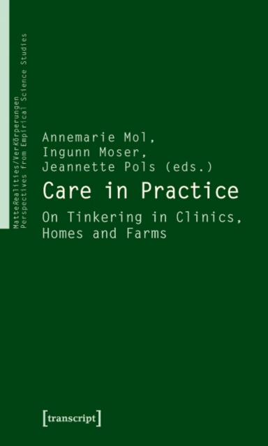 Care in Practice : On Tinkering in Clinics, Homes and Farms, Paperback / softback Book