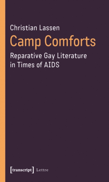 Camp Comforts : Reparative Gay Literature in Times of AIDS, Paperback / softback Book
