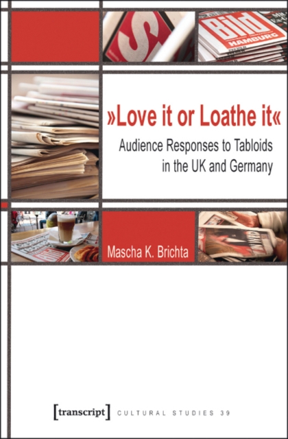 Love It or Loathe It : Audience Responses to Tabloids in the UK and Germany, Paperback / softback Book