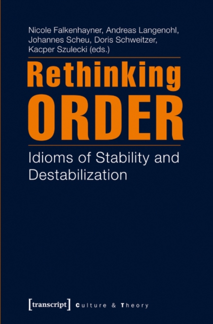 Rethinking Order : Idioms of Stability and De-stabilization, Paperback / softback Book