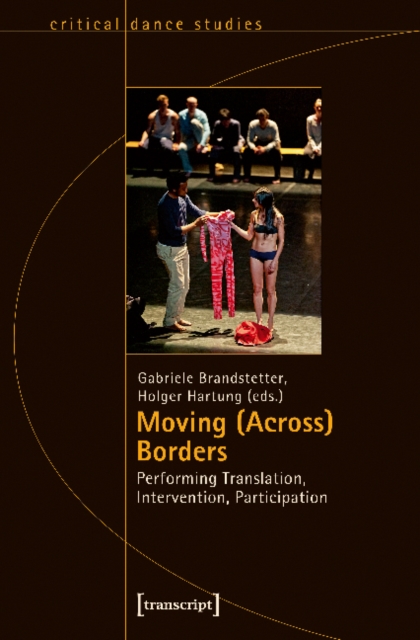 Moving (Across) Borders : Performing Translation, Intervention, Participation, Paperback / softback Book