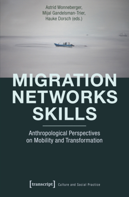 Migration - Networks - Skills : Anthropological Perspectives on Mobility and Transformation, Paperback / softback Book