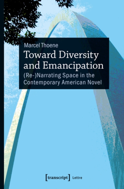 Toward Diversity and Emancipation : (re-)Narrating Space in the Contemporary American Novel, Paperback / softback Book
