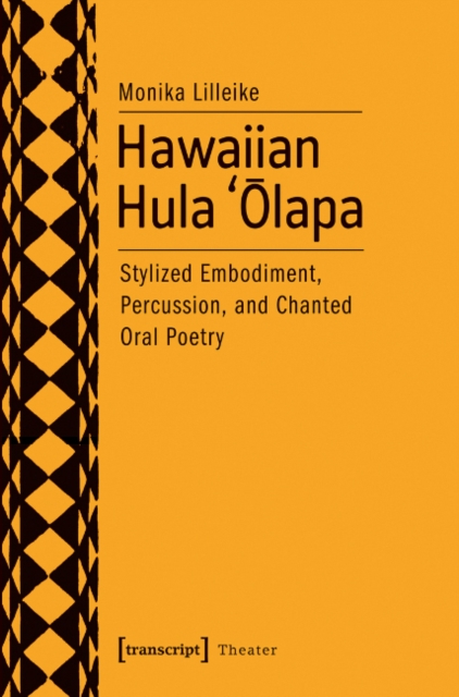 Hawaiian Hula 'Olapa : Stylized Embodiment, Percussion, and Chanted Oral Poetry, Paperback / softback Book