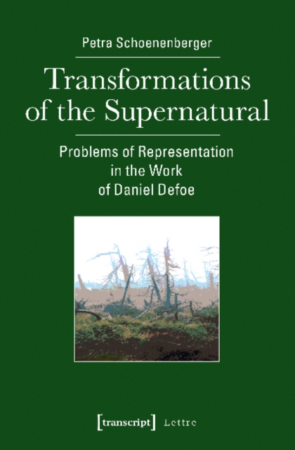 Transformations of the Supernatural – Problems of Representation in the Work of Daniel Defoe, Paperback / softback Book