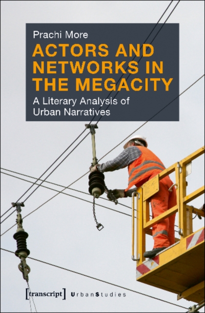 Actors and Networks in the Megacity – A Literary Analysis of Urban Narratives, Paperback / softback Book