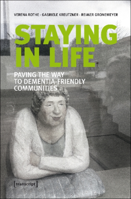 Staying in Life - Paving the Way to Dementia-Friendly Communities, Paperback / softback Book