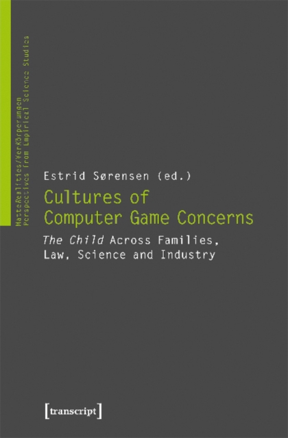 Cultures of Video Game Concerns – "The Child" Across Families, Law, Science, and Industry, Paperback / softback Book