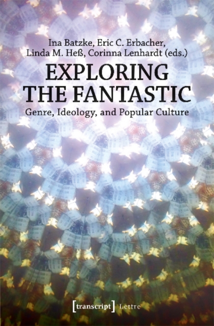 Exploring the Fantastic - Genre, Ideology, and Popular Culture, Paperback / softback Book