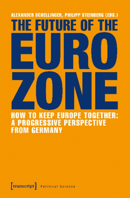 The Future of the Eurozone – How to Keep Europe Together: A Progressive Perspective from Germany, Paperback / softback Book