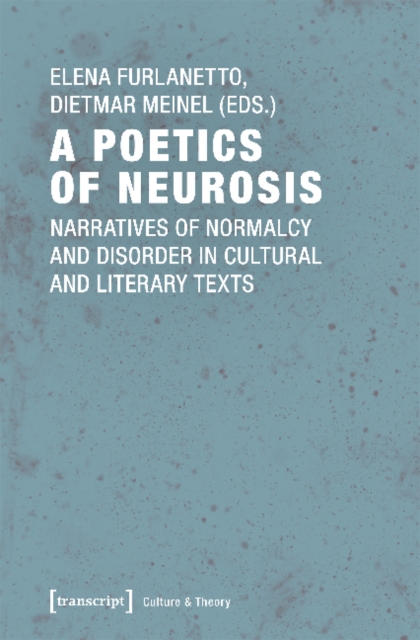 A Poetics of Neurosis – Narratives of Normalcy and Disorder in Cultural and Literary Texts, Paperback / softback Book