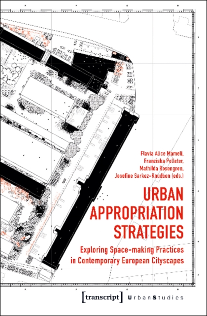 Urban Appropriation Strategies – Exploring Space–Making Practices in Contemporary European Cityscapes, Paperback / softback Book