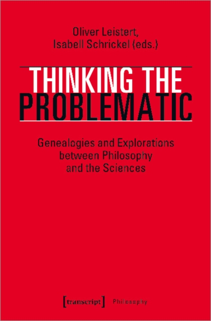 Thinking the Problematic – Genealogies and Explorations between Philosophy and the Sciences, Paperback / softback Book