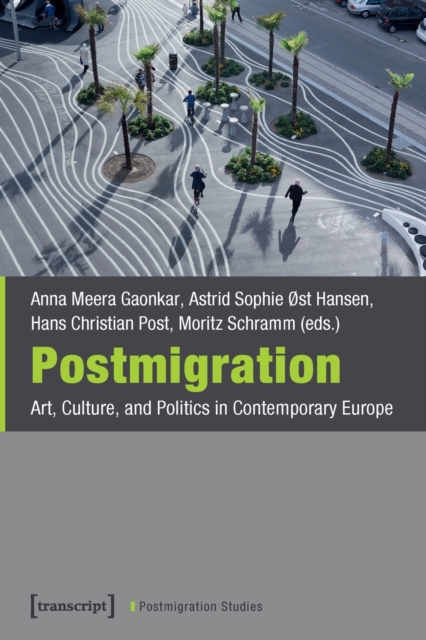 Postmigration – Art, Culture, and Politics in Contemporary Europe, Paperback / softback Book