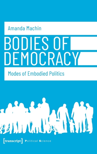 Bodies of Democracy – Modes of Embodied Politics, Hardback Book