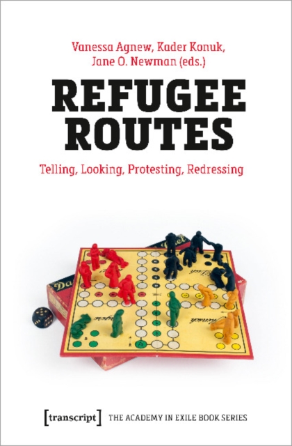 Refugee Routes – Telling, Looking, Protesting, Redressing, Paperback / softback Book