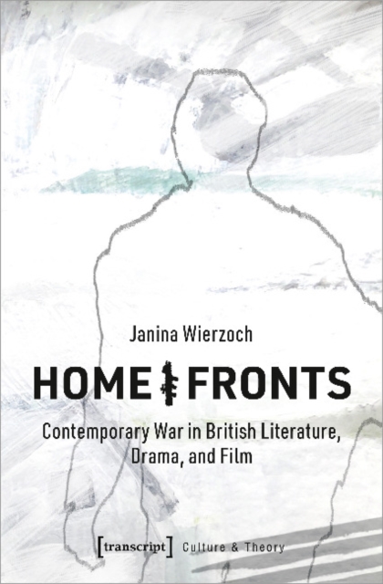 Home/Fronts – Contemporary War in British Literature, Drama, and Film, Paperback / softback Book