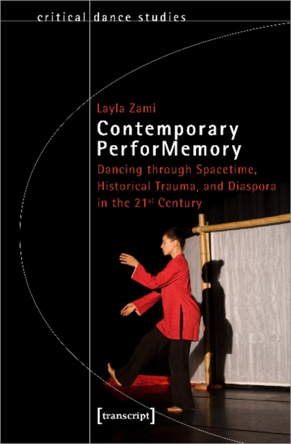 Contemporary PerforMemory – Dancing through Spacetime, Historical Trauma, and Diaspora in the 21st Century, Paperback / softback Book