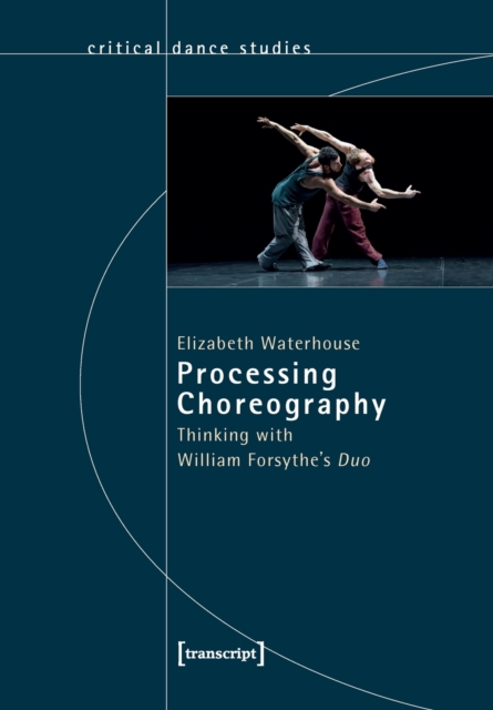 Processing Choreography - Thinking with William Forsythe's 'Duo', Paperback / softback Book
