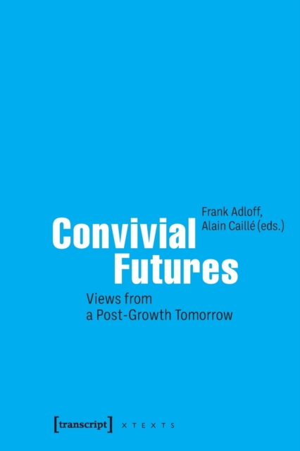 Convivial Futures : Views from a Post-Growth Tomorrow, Paperback / softback Book