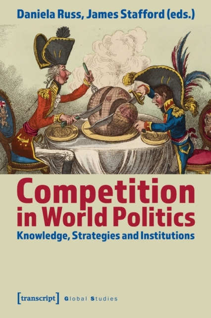 Competition in World Politics – Knowledge, Strategies, and Institutions, Paperback / softback Book