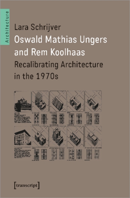 Oswald Mathias Ungers and Rem Koolhaas : Recalibrating Architecture in the 1970s, Paperback / softback Book