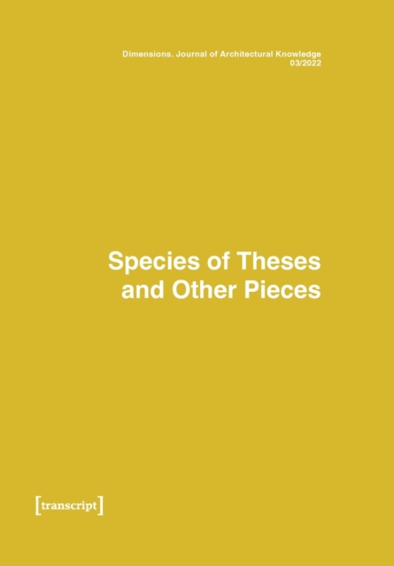 Dimensions: Journal of Architectural Knowledge : Vol. 2, No. 3/2022: Species of Theses an Other Pieces, Paperback / softback Book