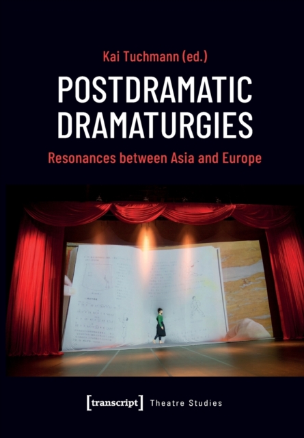 Postdramatic Dramaturgies : Resonances between Asia and Europe, Paperback / softback Book