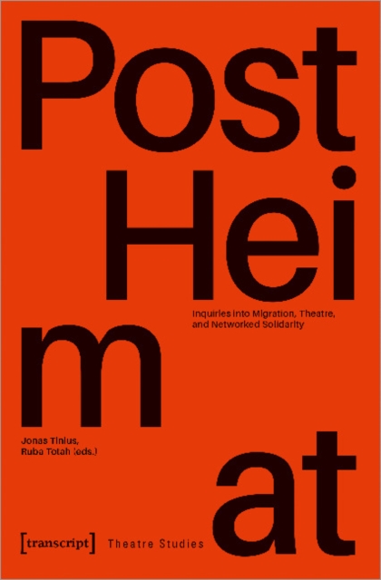 "PostHeimat" : Inquiries into Migration, Theatre, and Networked Solidarity, Paperback / softback Book