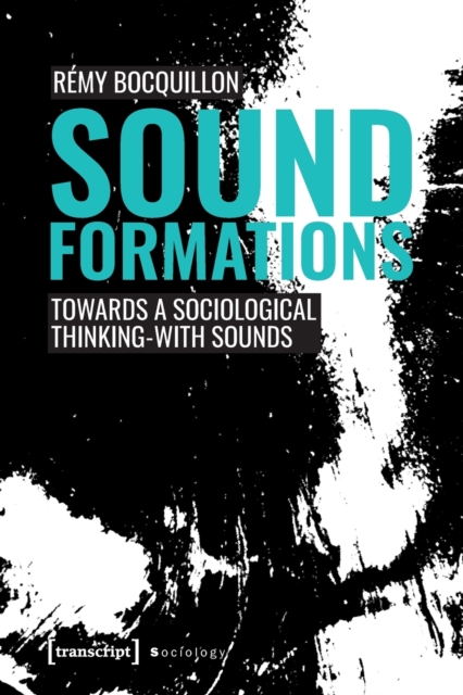 Sound Formations : Towards a Sociological Thinking-with Sounds, Paperback / softback Book