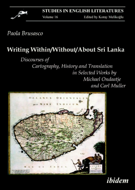Writing Within/Without/About Sri Lanka - Discourses of Cartography, History and Translation in Selected Works by Michael Ondaatje, Paperback / softback Book