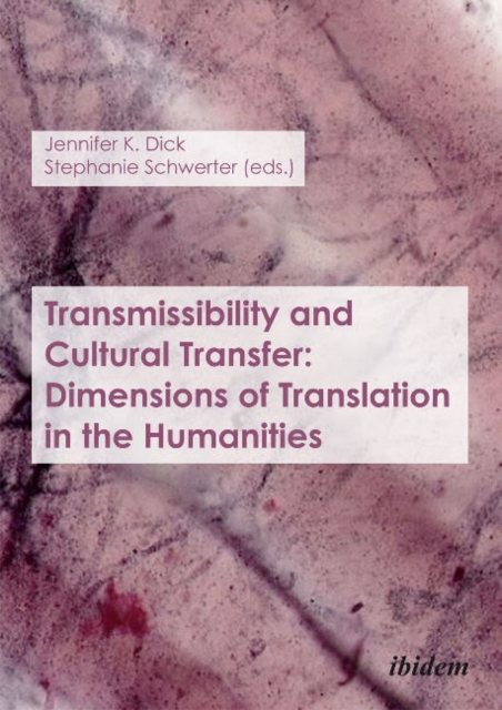 Transmissibility and Cultural Transfer - Dimensions of Translation in the Humanities, Paperback / softback Book