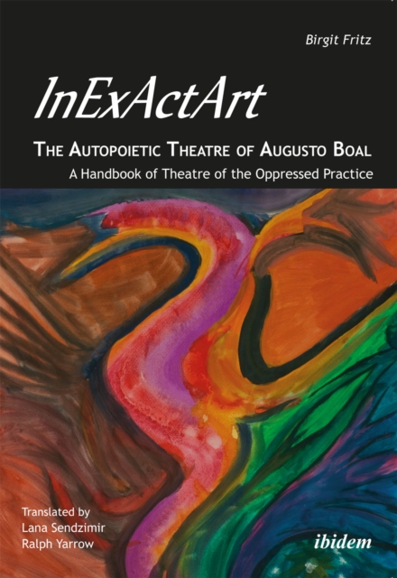 InExActArt – The Autopoietic Theatre of Augusto Boal – A Handbook of Theatre of the Oppressed Practice, Paperback / softback Book