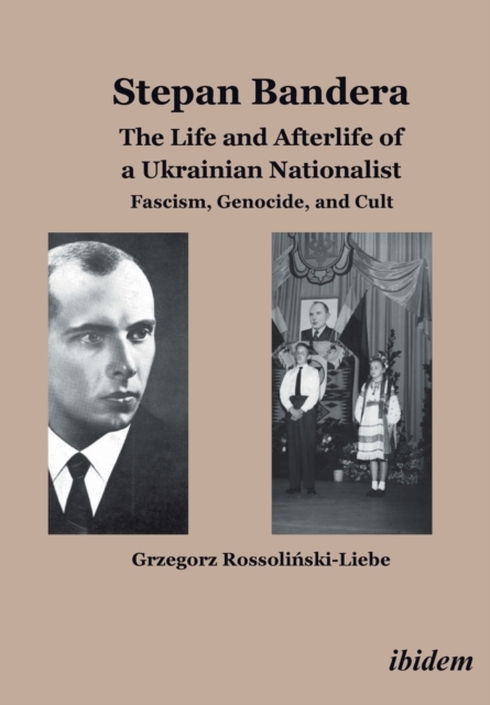 Stepan Bandera -- The Life & Afterlife of a Ukrainian Nationalist : Fascism, Genocide & Cult, Paperback / softback Book