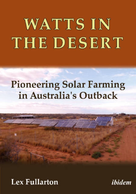 Watts in the Desert : Pioneering Solar Farming in Australia's Outback, Paperback / softback Book